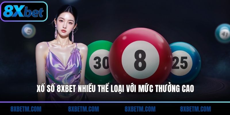 Xổ số 8xbet nhiều thể loại với mức thưởng cao