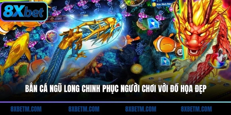 Bắn Cá Ngũ Long chinh phục người chơi với đồ họa đẹp