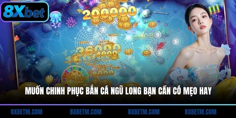 Muốn chinh phục Bắn Cá Ngũ Long bạn cần có mẹo hay