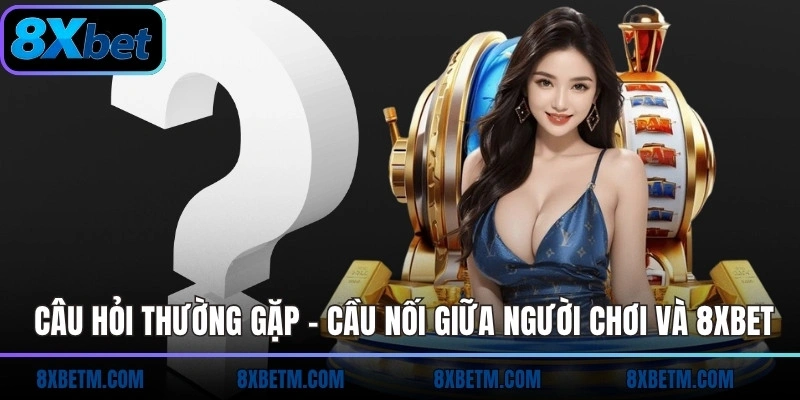 câu hỏi thường gặp 8xbet
