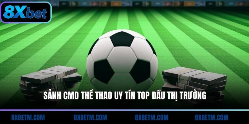 Sảnh CMD Thể Thao 8xbet uy tín top đầu thị trường