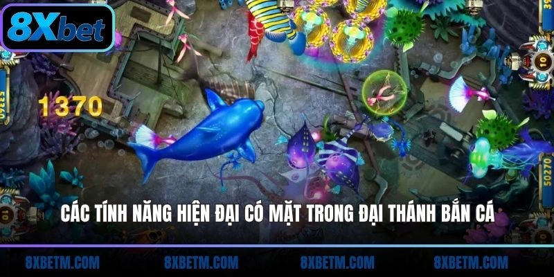 Các tính năng hiện đại có mặt trong Đại Thánh Bắn Cá 8Xbet