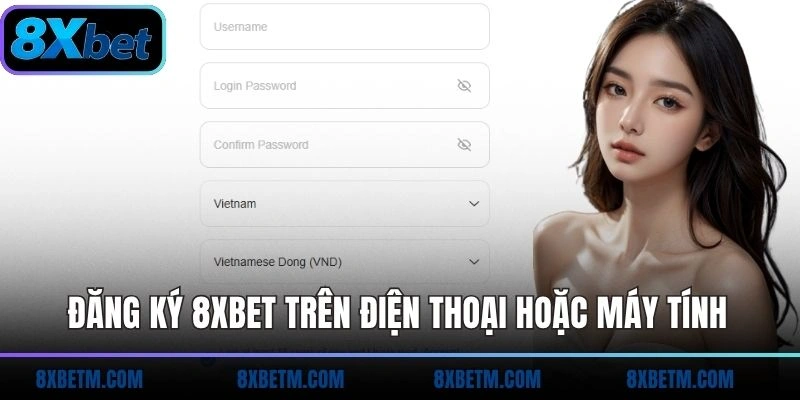 Đăng ký 8xbet trên điện thoại hoặc máy tính
