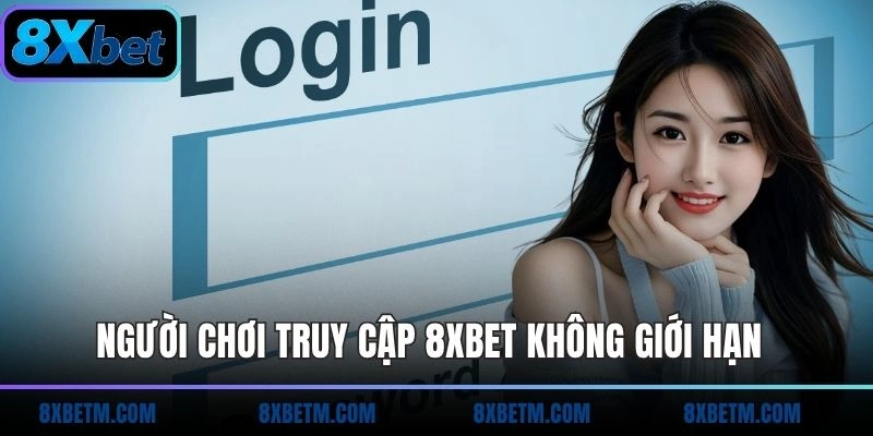 Người chơi có thể truy cập nhà cái 8XBET không giới hạn số lần