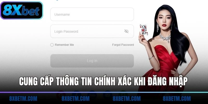Cung cấp thông tin chính xác khi đăng nhập vào 8XBET