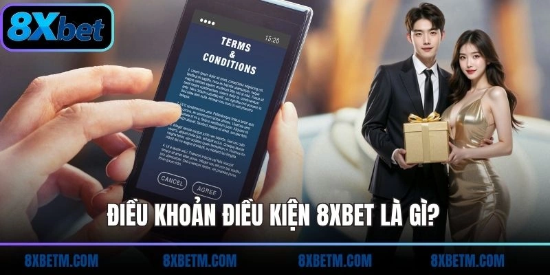 Điều khoản điều kiện 8xbet là gì?