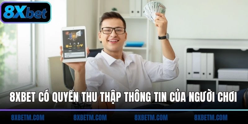 8xbet có quyền thu thập thông tin của người chơi