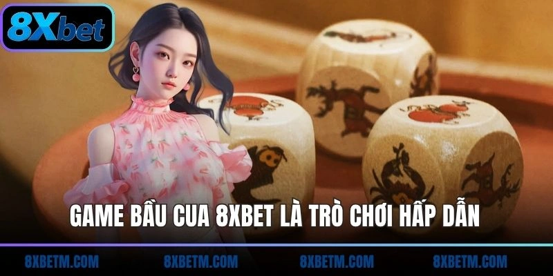 Game bầu cua 8xbet là trò chơi hấp dẫn, dễ tham gia
