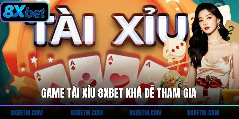 Game Tài Xỉu 8xbet khá dễ tham gia