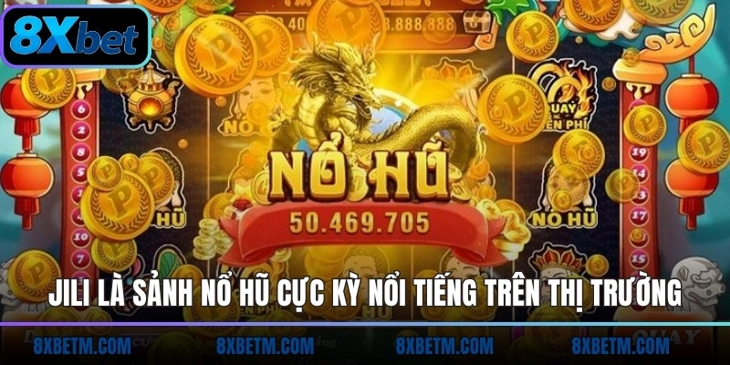 JILI là sảnh nổ hũ cực kỳ nổi tiếng trên thị trường