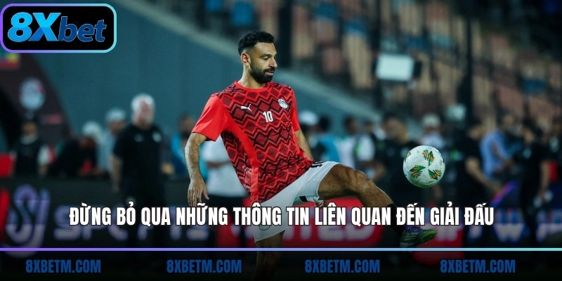 Đừng bỏ qua những thông tin liên quan đến giải đấu