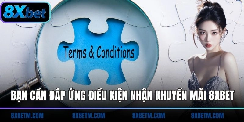 Bạn cần đáp ứng các điều kiện khi nhận khuyến mãi 8xbet