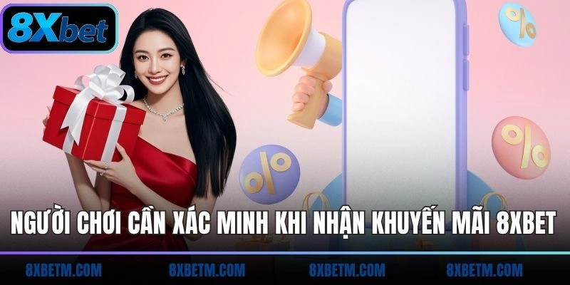 Người chơi cần xác minh khi nhận khuyến mãi 8xbet