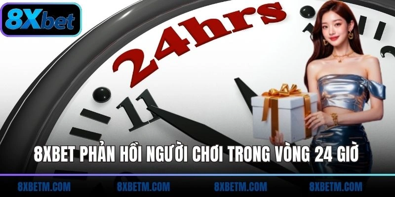 Nhà cái 8xbet phản hồi người chơi trong vòng 24 giờ