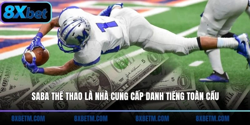 Saba thể thao 8xbet là nhà cung cấp danh tiếng toàn cầu