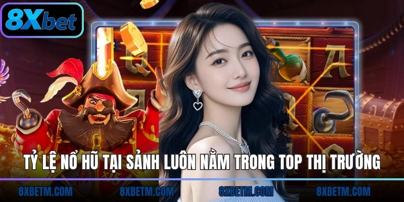 Tỷ lệ nổ hũ tại sảnh luôn nằm trong top thị trường