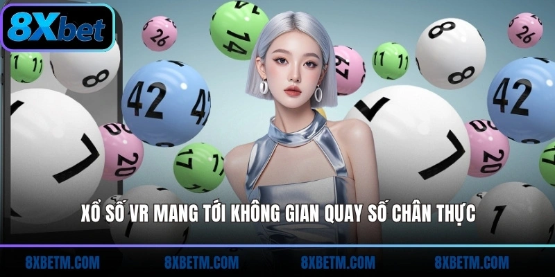 Xổ số VR mang tới không gian quay số chân thực
