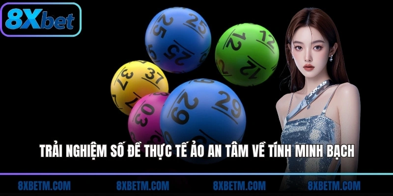 Trải nghiệm số đề thực tế ảo an tâm về tính minh bạch