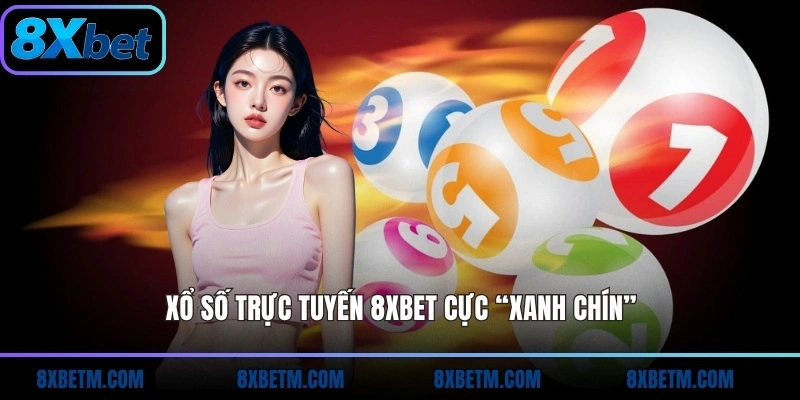 Xổ số trực tuyến 8xbet cực “xanh chín”